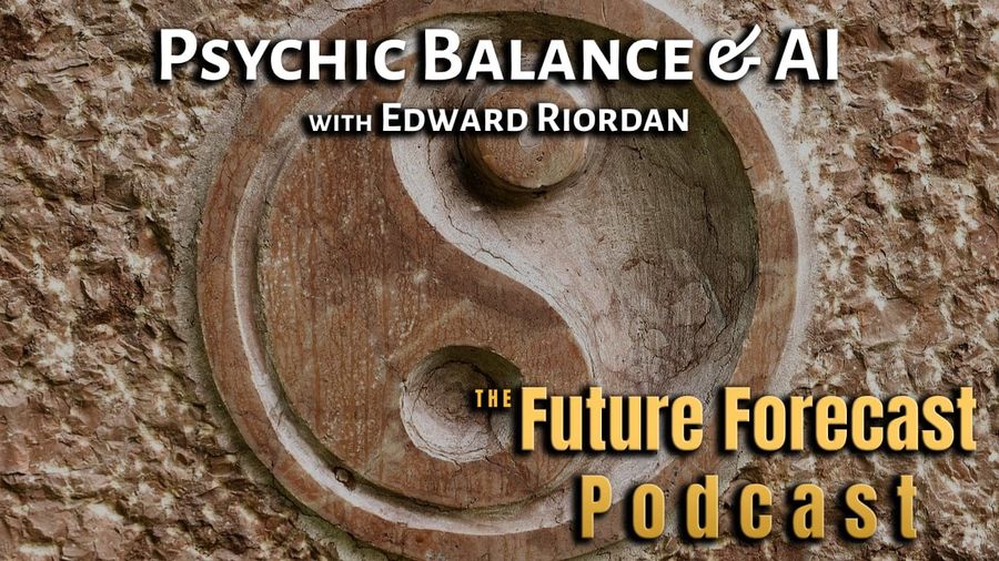 Future Forecast Podcast: Edward Riordan on Psychic Balance & AI