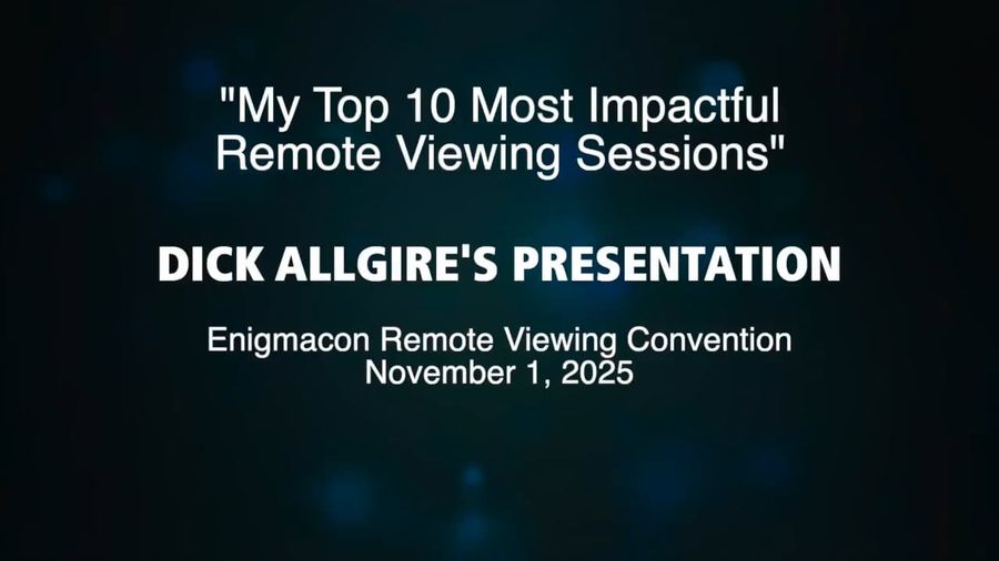 Dick Allgire’s EnigmaCon Presentation: His Top 10 Most Impactful Remote Viewing Sessions