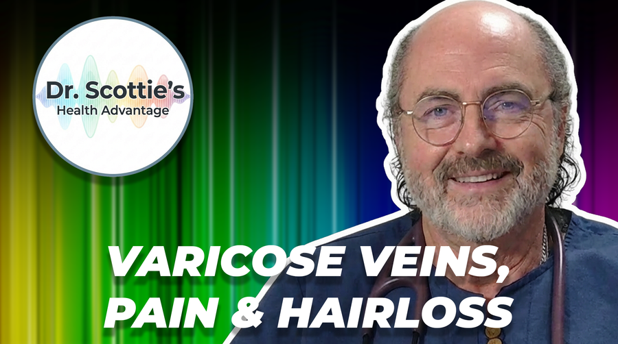 Dr. Scottie's Health Advantage: White Matter, Varicose Veins, and Hair Loss