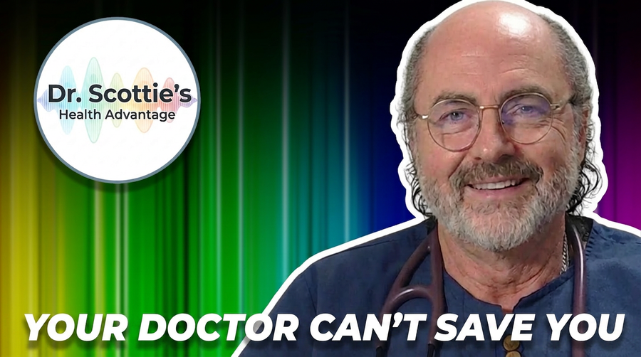 Dr. Scottie's Health Advantage: The System Won't Let Doctors Save You Anymore