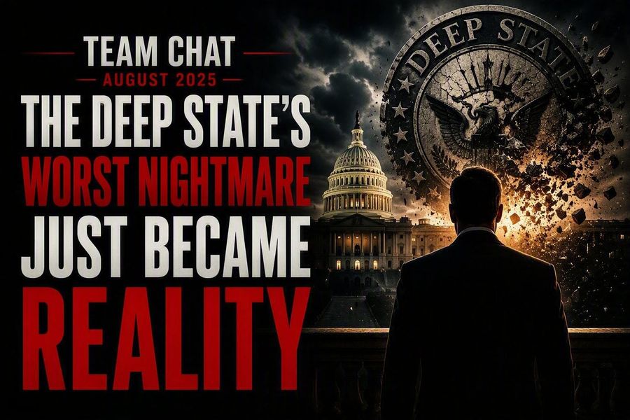 Team Chat August 2025: The Deep State's Worst Nightmare Just Became Reality