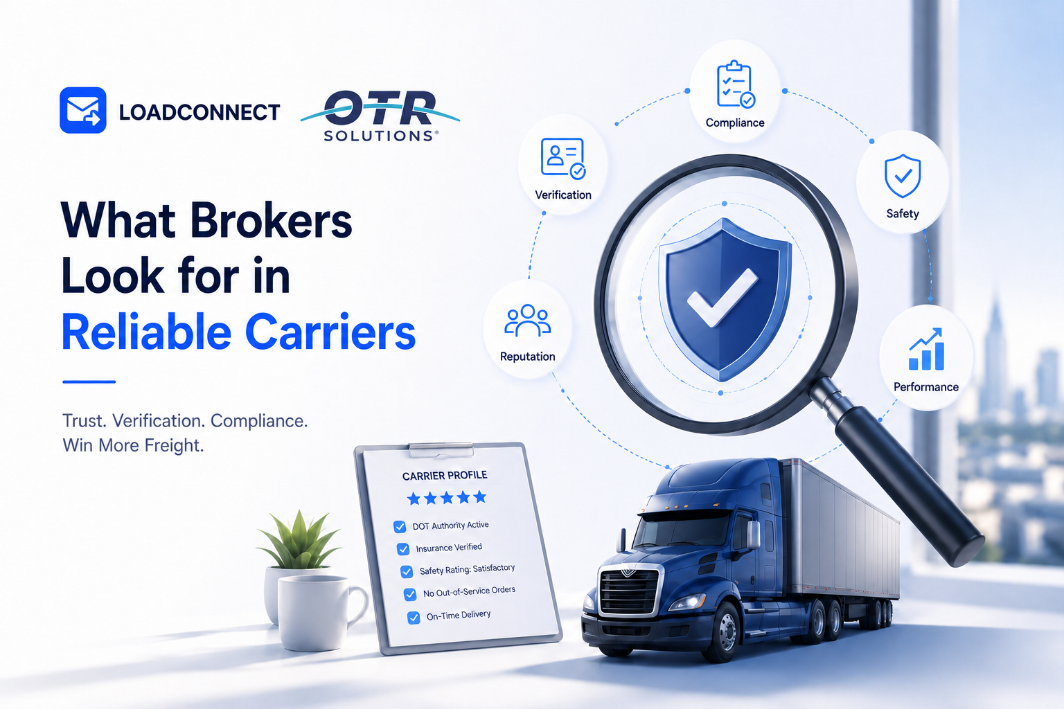 What Brokers Look for in Reliable Carriers - And How Those Traits Help Carriers Win More Freight