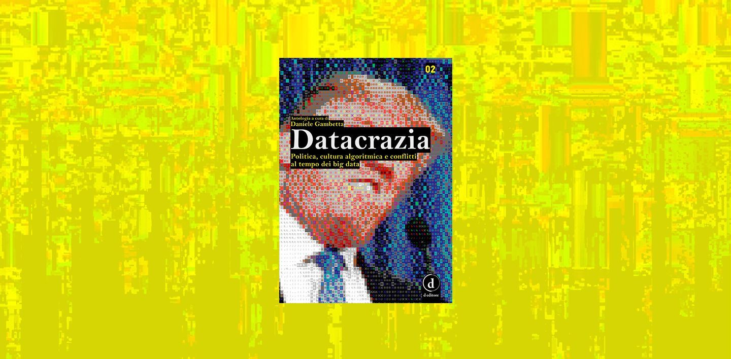Datacrazia. Politica, cultura algoritmica e conflitti al tempo dei big data