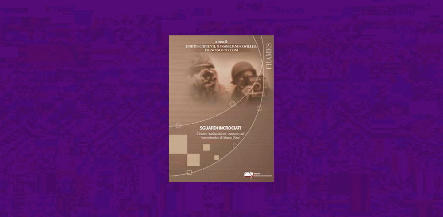 Sguardi incrociati. Cinema, testimonianza, memoria nel lavoro teorico di Marco Dinoi