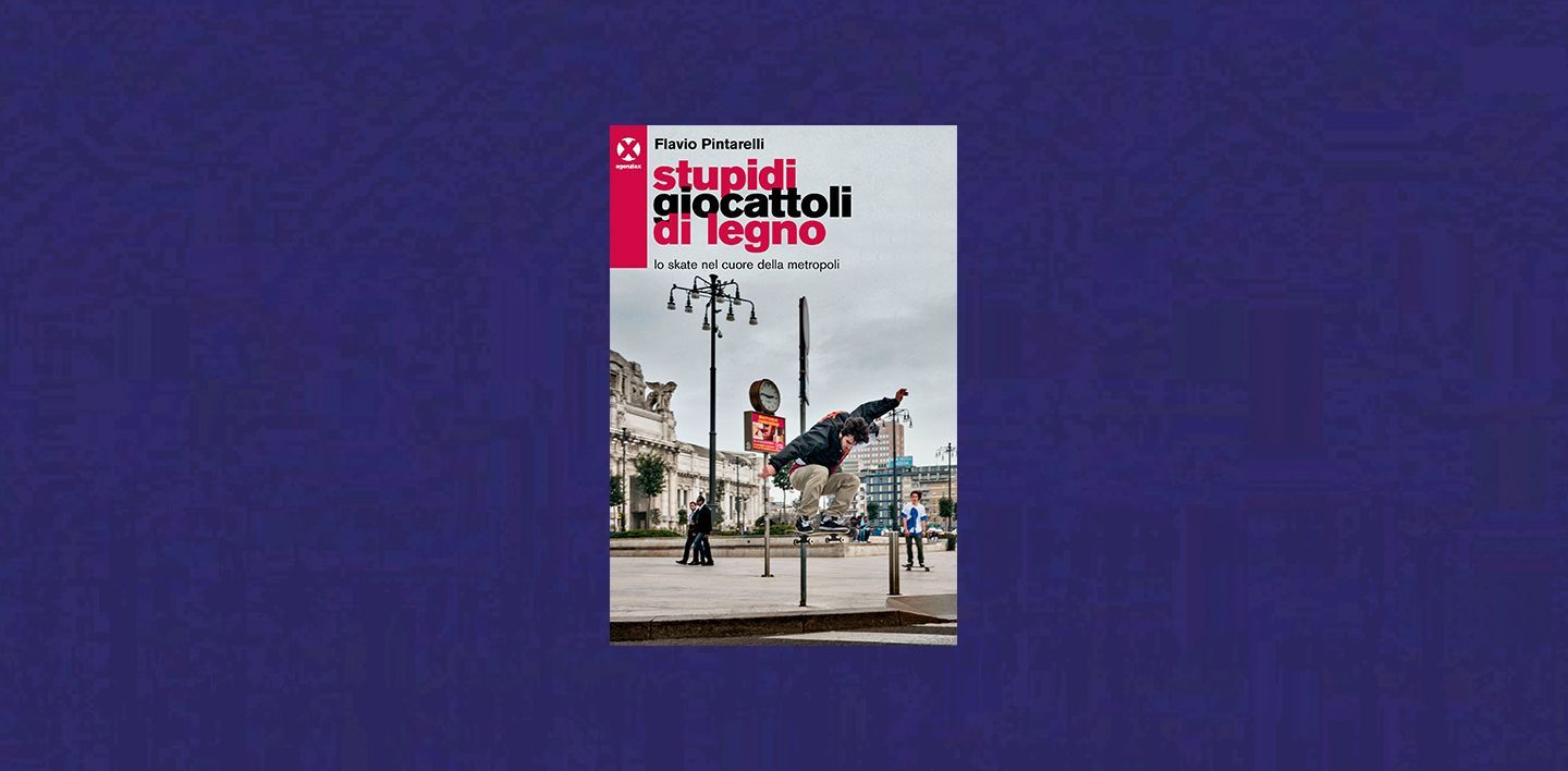 Stupidi giocattoli di legno. Lo skate nel cuore della metropoli.