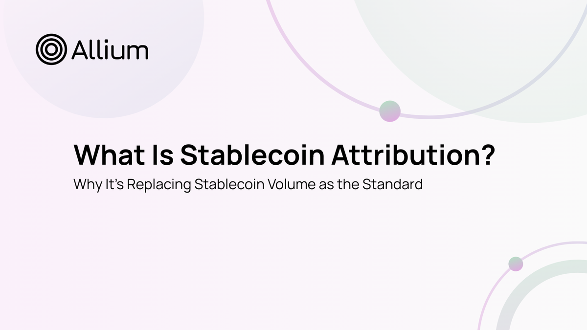 What Is Stablecoin Attribution? Why It’s Replacing Stablecoin Volume as the Standard