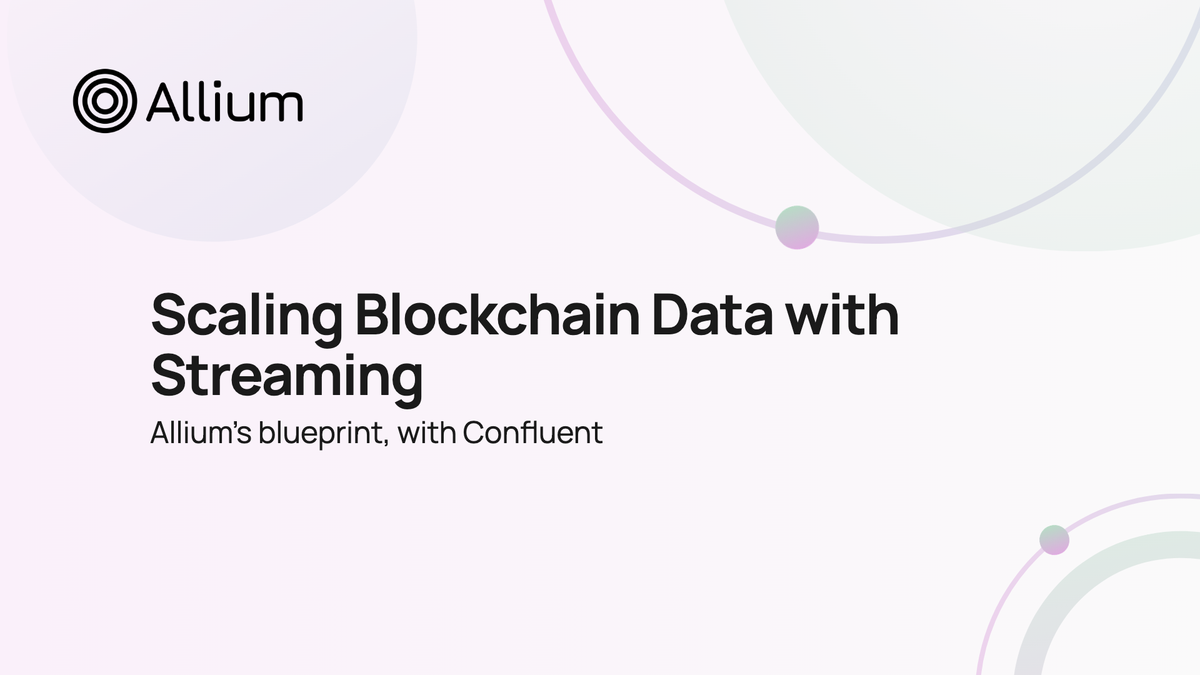 Confluent – Allium’s Blueprint for Scaling Blockchain Data with Data Streaming