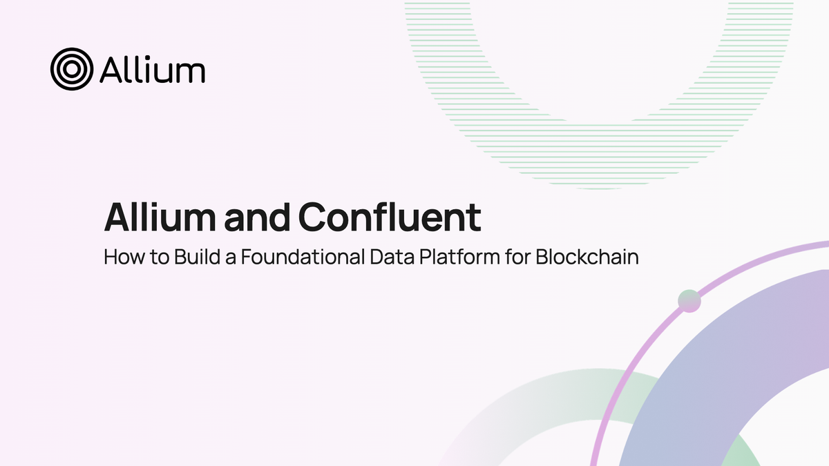 Allium and Confluent: How to Build a Foundational Data Platform for Blockchain