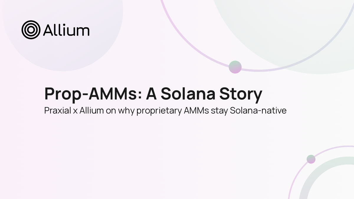 Praxial and Allium: Why Prop-AMMs Stay a Solana Story