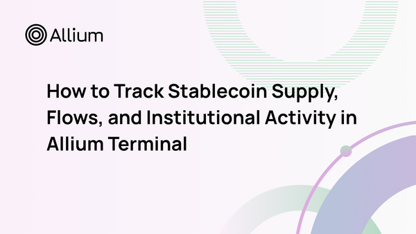 How to Track Stablecoin Supply, Flows, and Institutional Activity in Allium Terminal