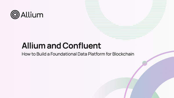 Allium and Confluent: How to Build a Foundational Data Platform for Blockchain