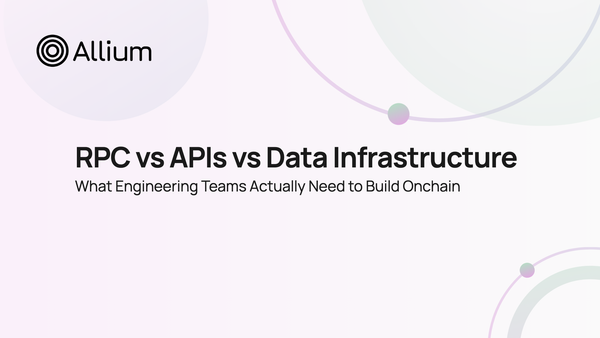 RPC vs APIs vs Data Infrastructure: What Engineering Teams Actually Need to Build Onchain