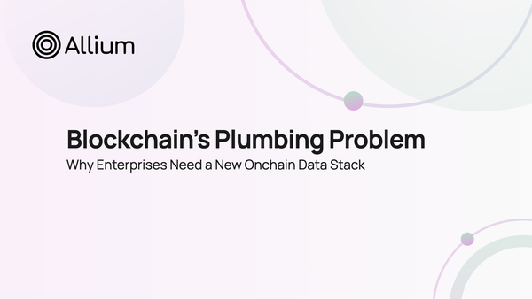 Blockchain’s Plumbing Problem: Why Enterprises Need a New Onchain Data Stack