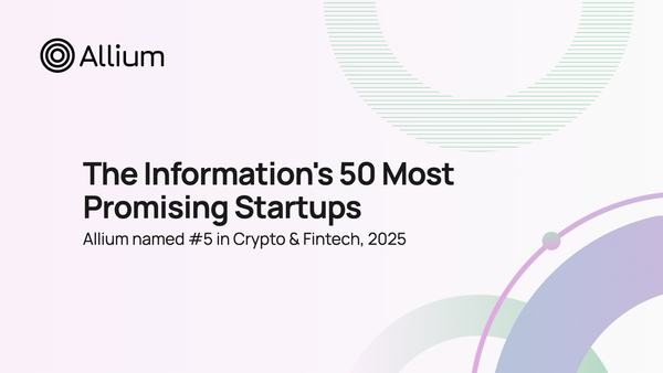 Allium Named to The Information’s 50 Most Promising Startups of 2025 (#5 in Crypto & Fintech)