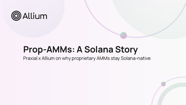Praxial and Allium: Why Prop-AMMs Stay a Solana Story