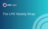The LME Weekly Wrap: 11-15th May 2026