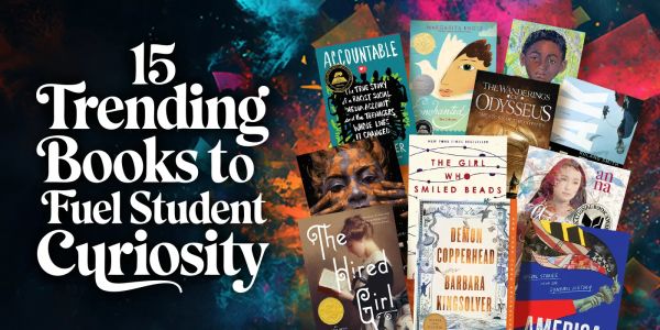 15 Trending Books to Fuel Middle and High School Curiosity