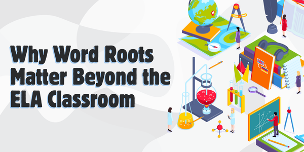 How Latin and Greek Roots Strengthen Reading Across Subjects