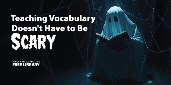Teaching Vocabulary Doesn't Have to Be Scary