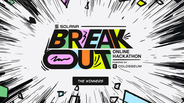 Announcing the Winners of the Solana Breakout Hackathon