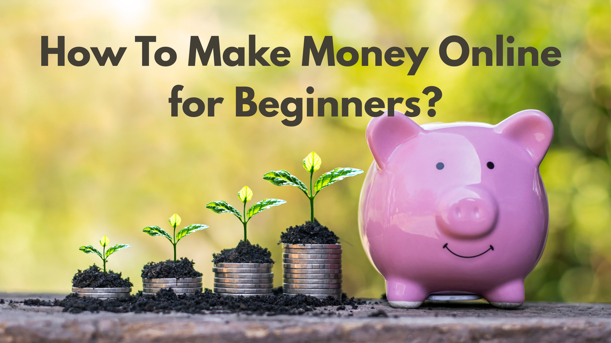 How to Make Money Online for Beginners?
