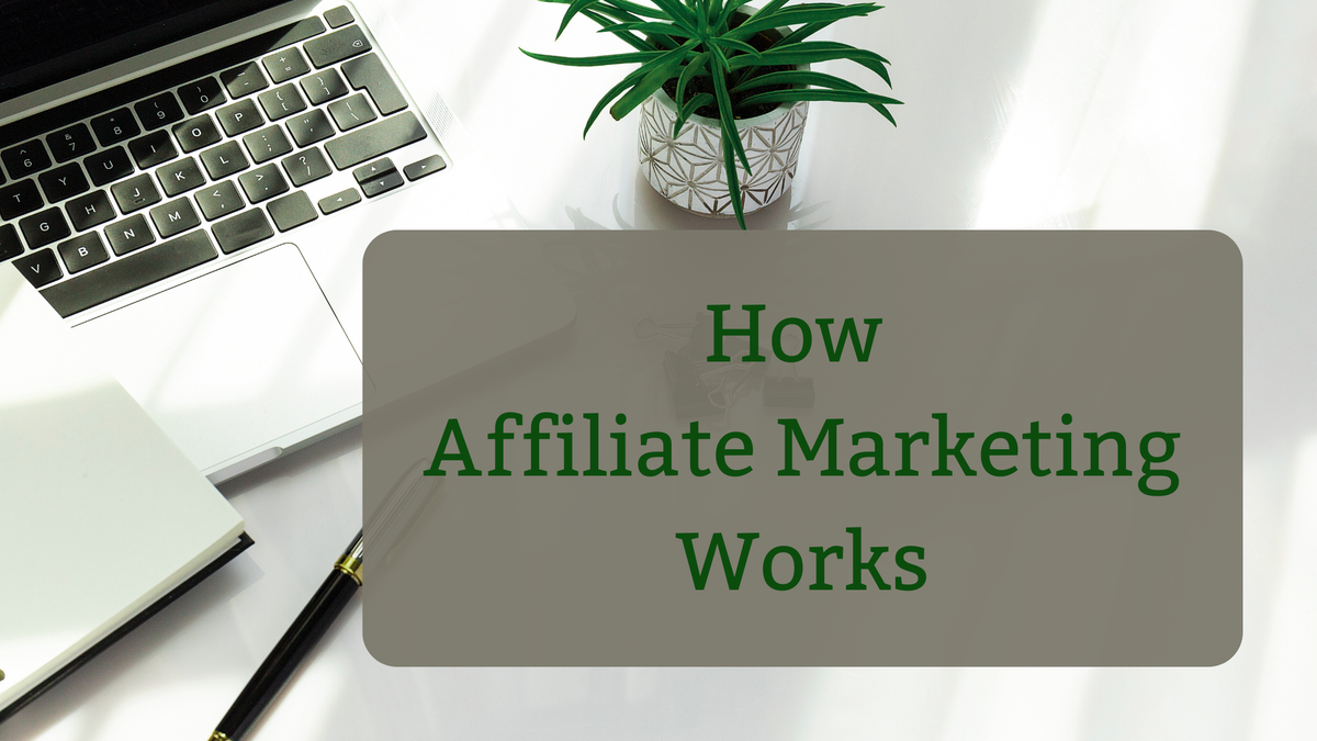 How Affiliate Marketing Works (Even If You're Not a Tech Person)