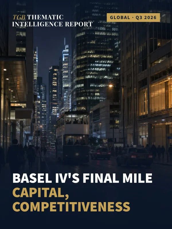 Basel IV's Final Mile: Capital, Competitiveness and the New Geography of Bank Balance Sheets — TGB Premium Intelligence Q3 2026