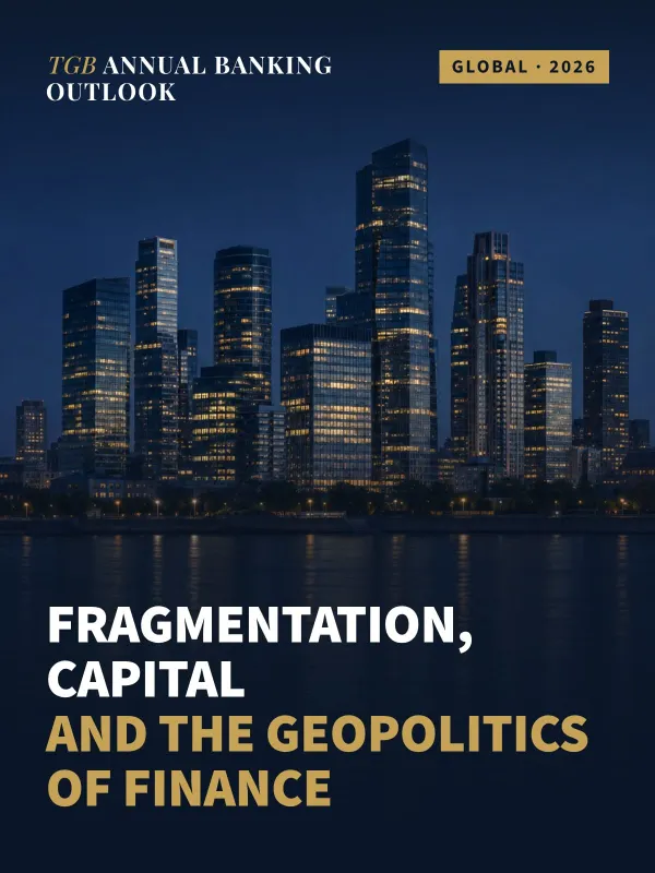 TGB Annual Banking Outlook 2026: Fragmentation, Capital, and the Geopolitics of Finance