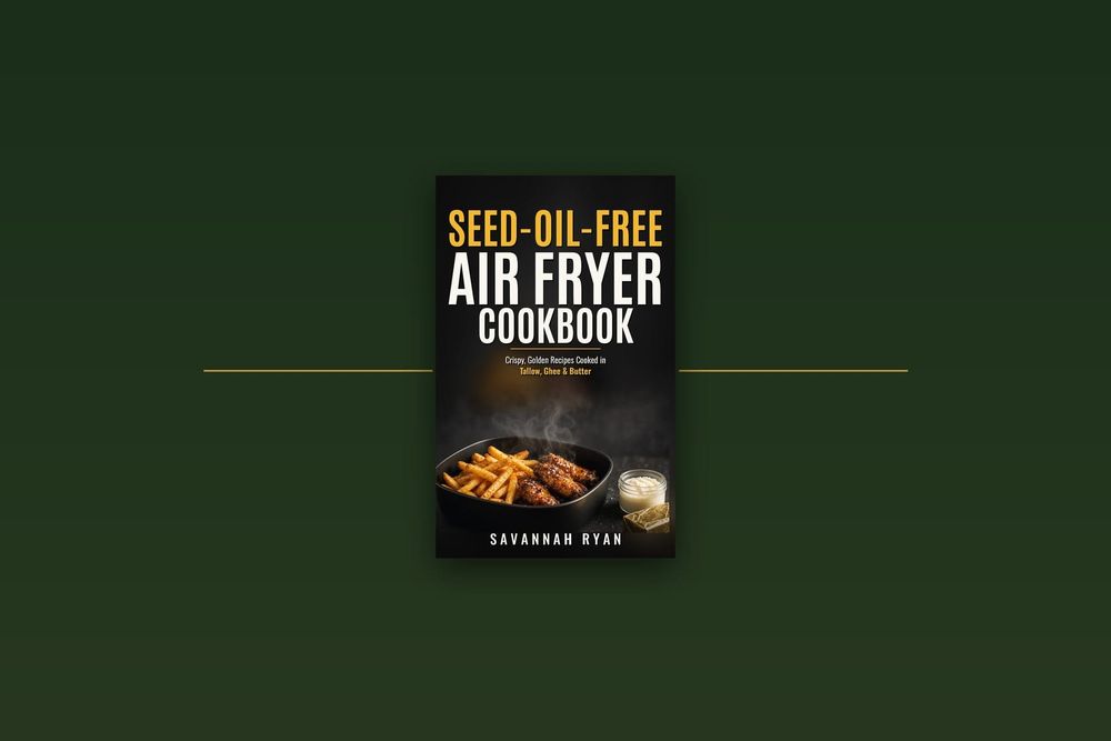 Seed-Oil-Free Air Fryer Cookbook by Savannah Ryan, cover showing tallow fries and wings in an air fryer basket