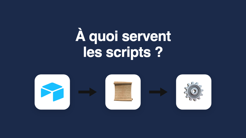 A quoi servent les scripts ?