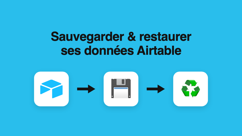 Sauvegarder et récupérer de données dans Airtable (backup, données effacées, table supprimée, …)