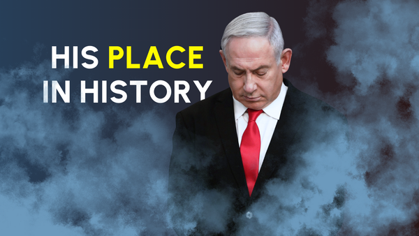 Netanyahu Seeks His Place in History
