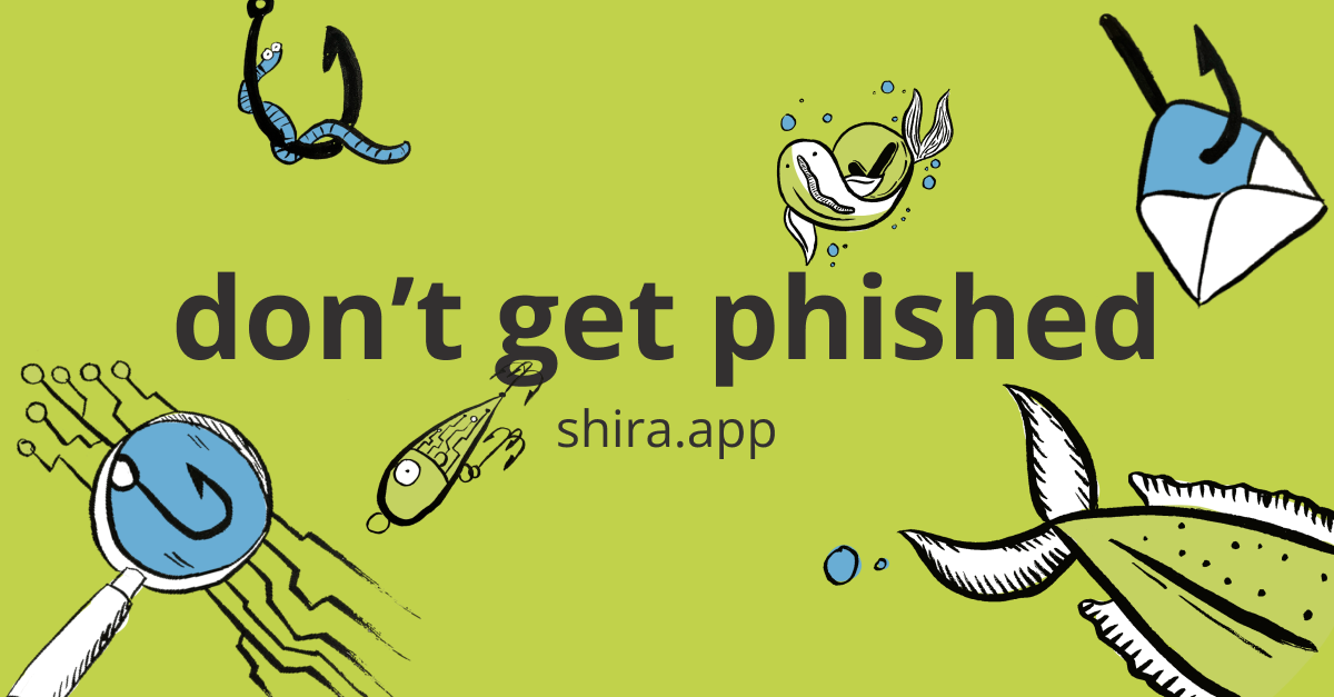 illustration saying "don't get phishing" and "shira.app"