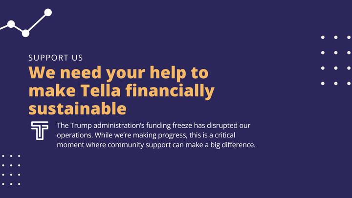 A call for support (and Tella updates!)