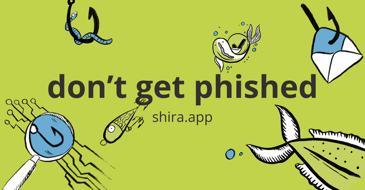 illustration saying "don't get phishing" and "shira.app"