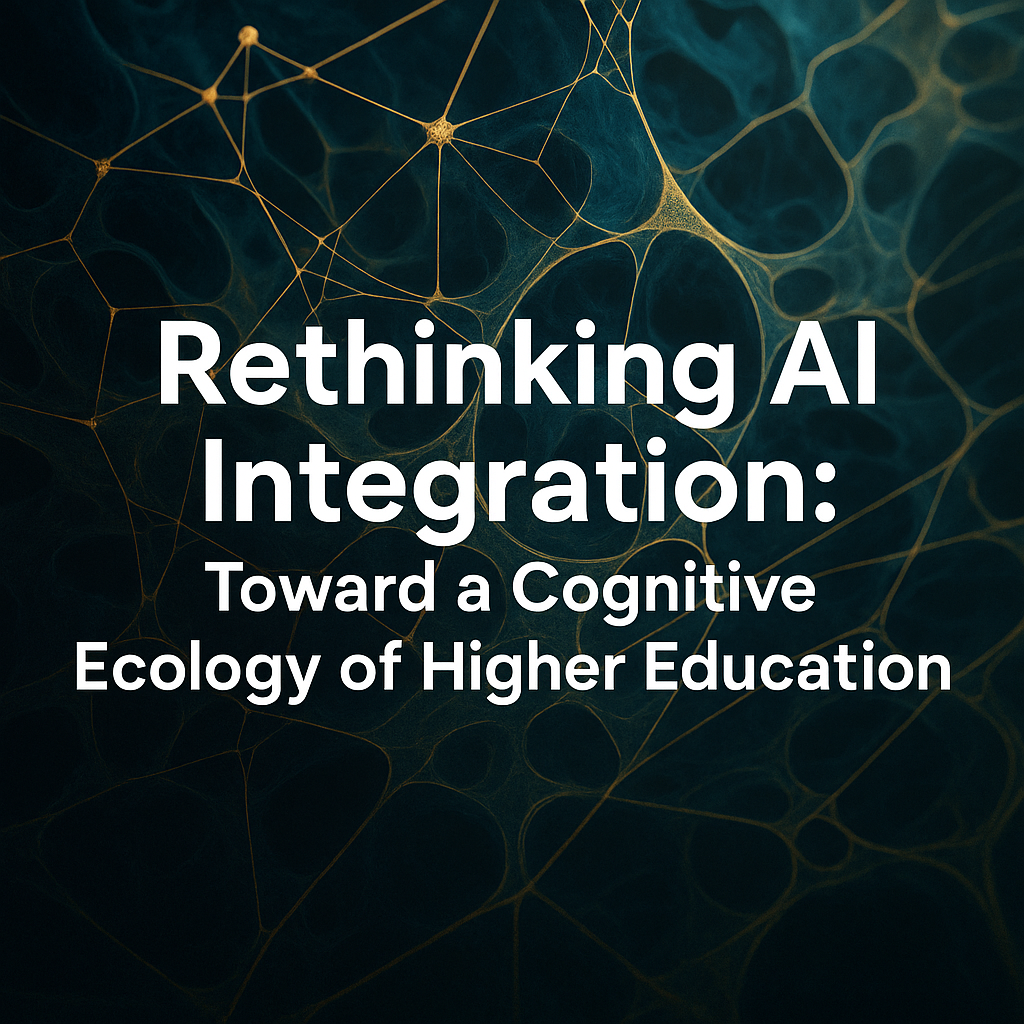 Rethinking AI Integration: Toward a Cognitive Ecology of Higher Education