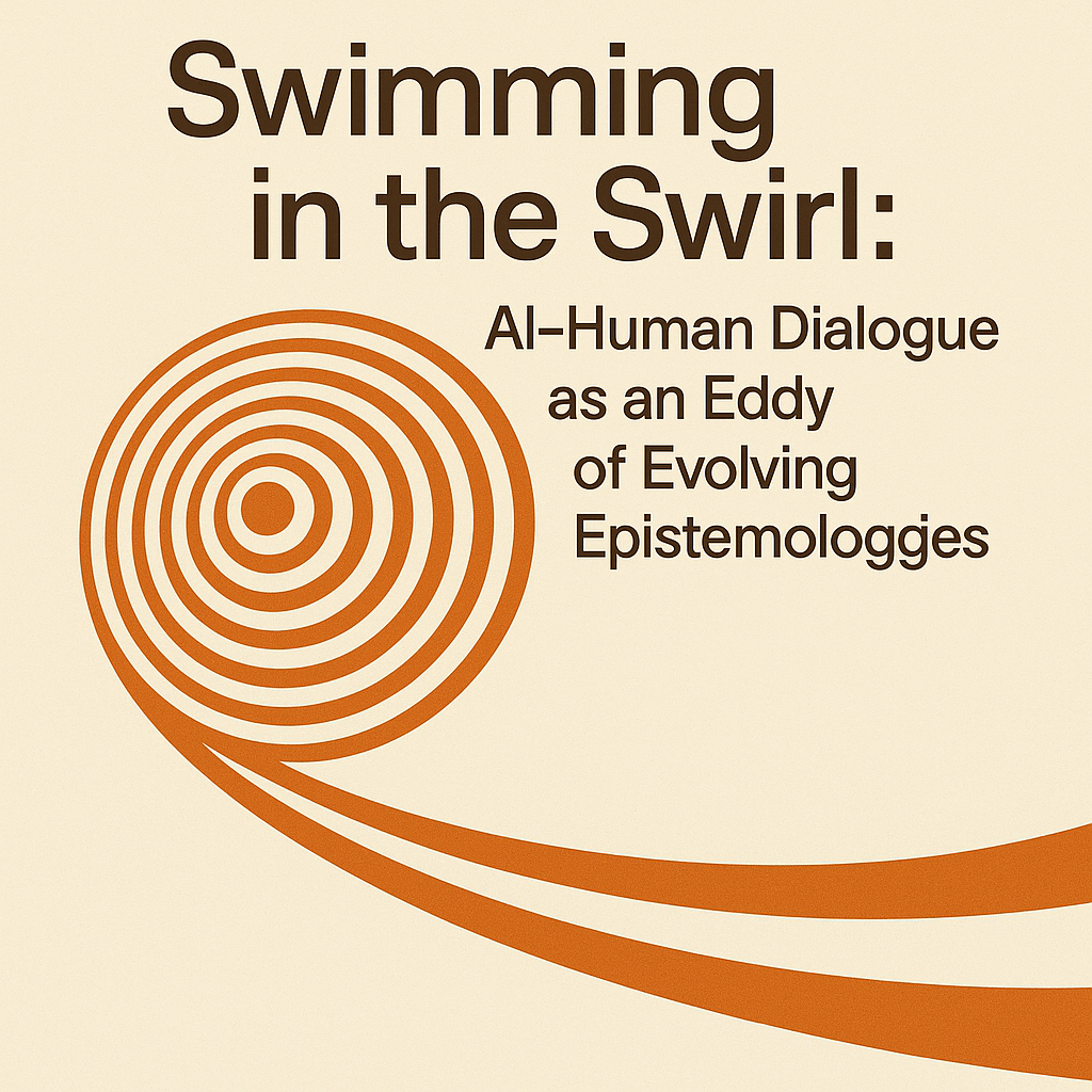 Swimming in the Swirl: AI-Human Dialogue as an Eddy of Evolving Epistemologies
