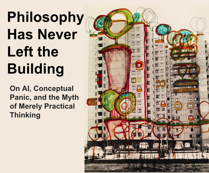 Philosophy Has Never Left the Building: On AI, Conceptual Panic, and the Myth of Merely Practical Thinking