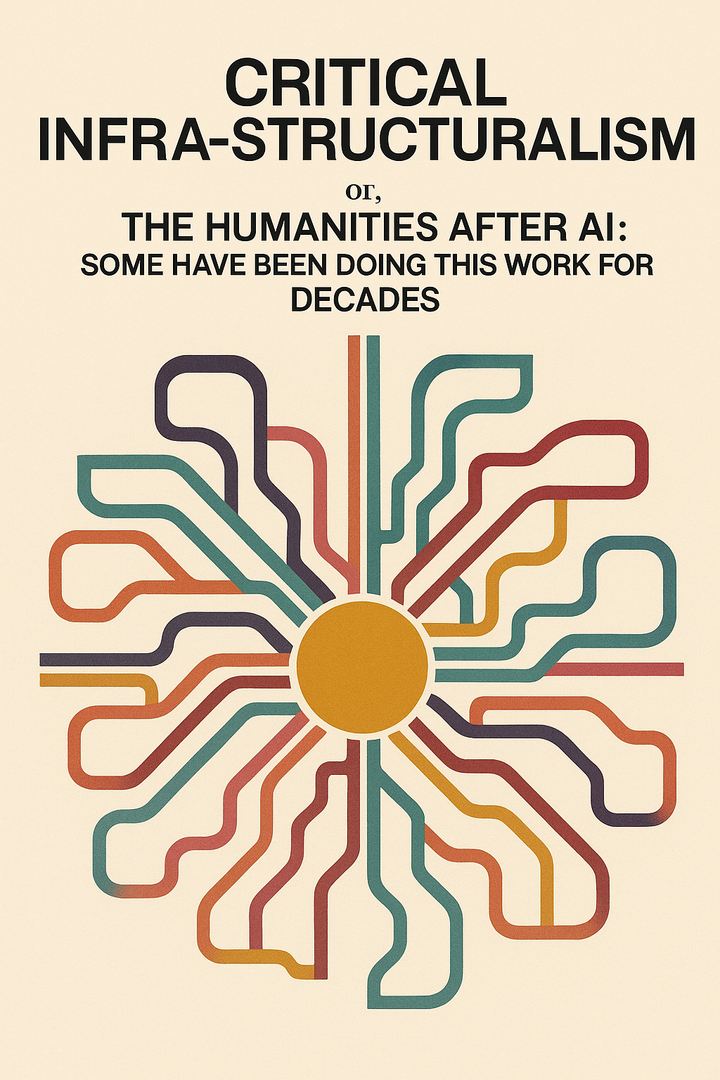 Critical Infra-Structuralism; or, The Humanities After AI: Some Have Been Doing This Work for Decades