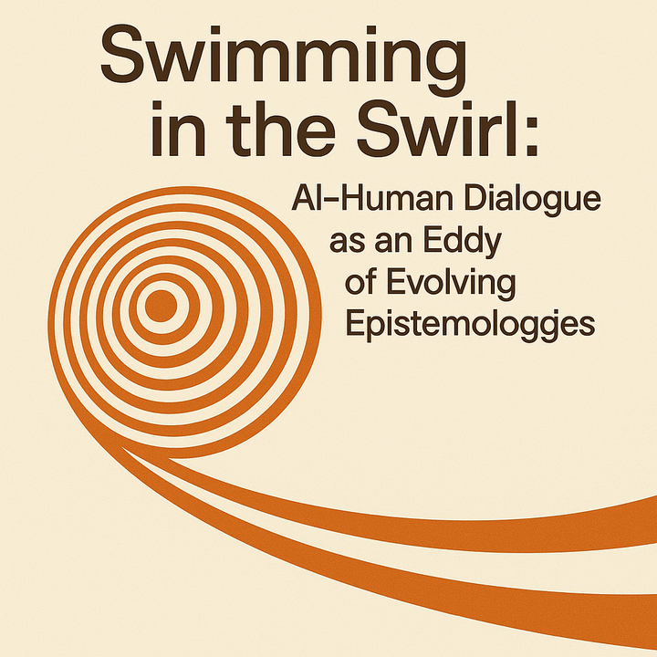 Swimming in the Swirl: AI-Human Dialogue as an Eddy of Evolving Epistemologies