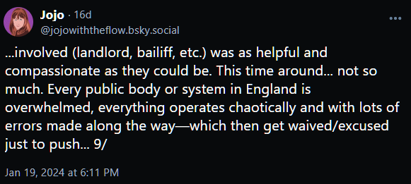...involved (landlord, bailiff, etc.) was as helpful and compassionate as they could be. This time around... not so much. Every public body or system in England is overwhelmed, everything operates chaotically and with lots of errors made along the way—which then get waived/excused just to push... 9/