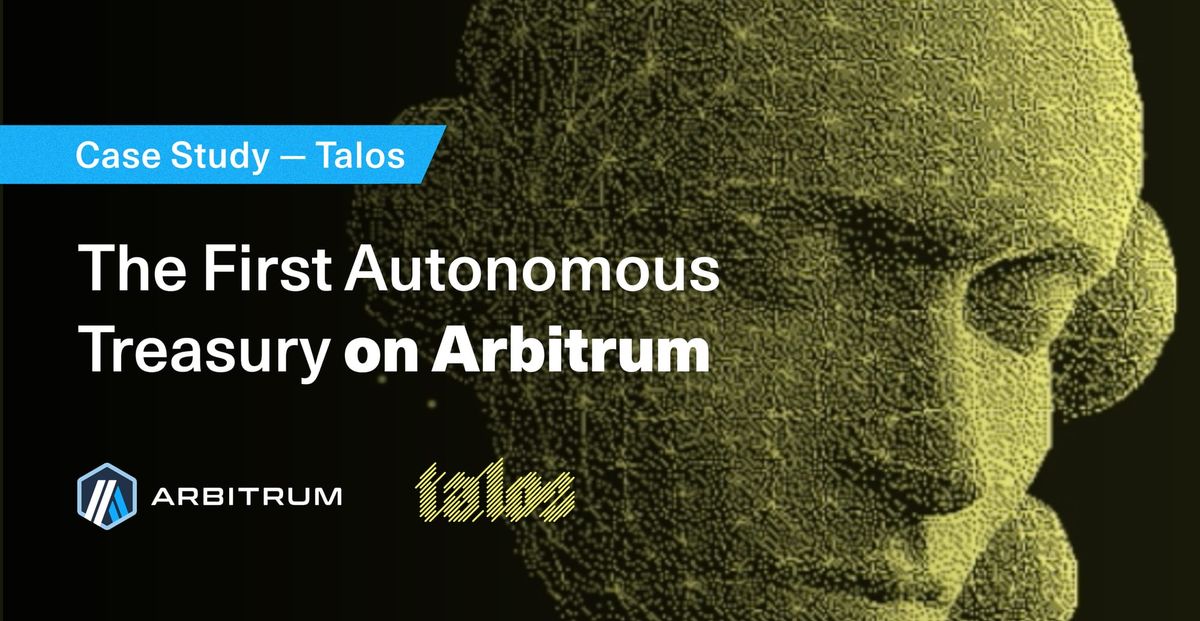How Talos is Using Arbitrum to Build the First Fully Autonomous Treasury