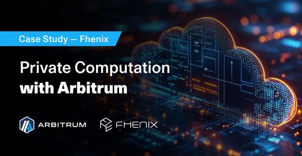 Fhenix: Bringing Private Computation to Web3 with Arbitrum
