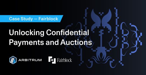 How Fairblock is Unlocking Confidential Payments and Auctions on Arbitrum