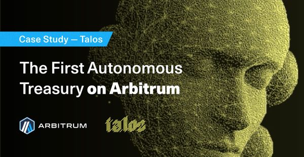 How Talos is Using Arbitrum to Build the First Fully Autonomous Treasury