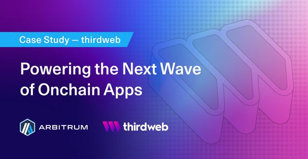 How thirdweb Uses Arbitrum Stylus to Power the Next Wave of Onchain Apps