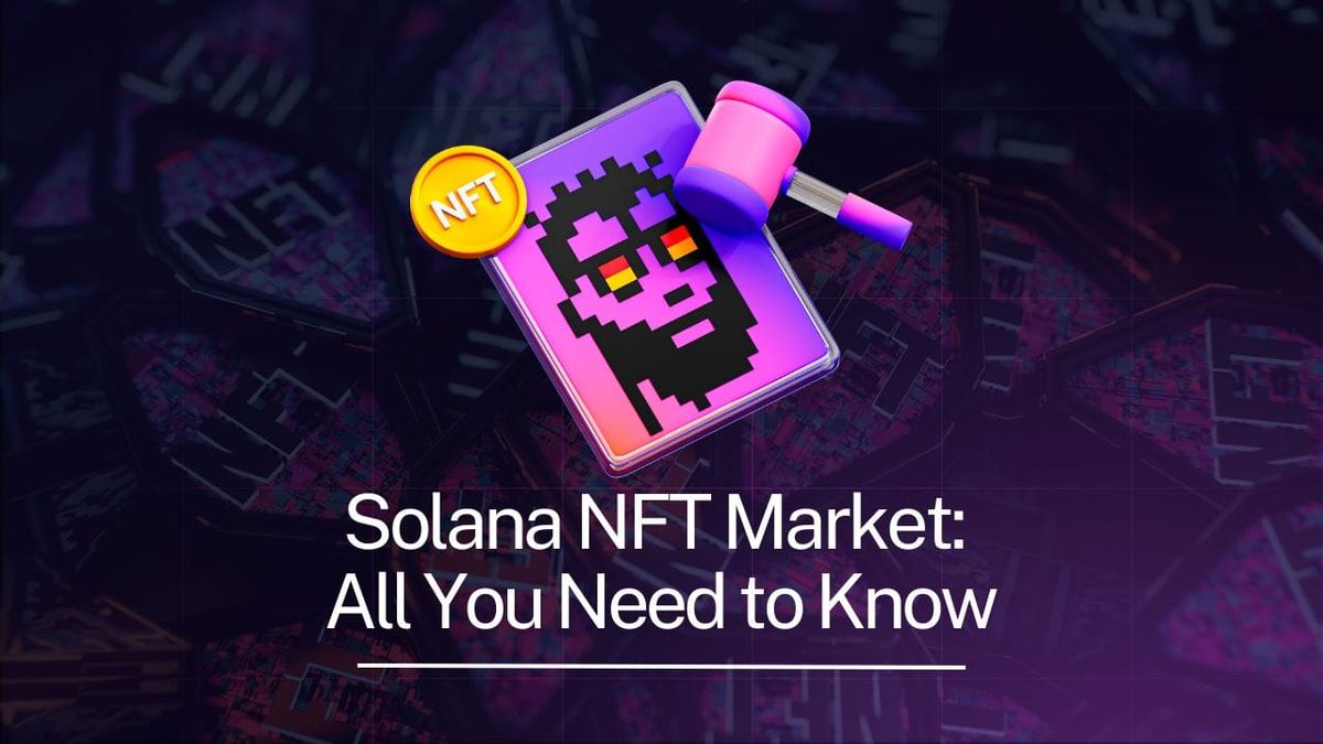 Solana NFT Market: All You Need to Know