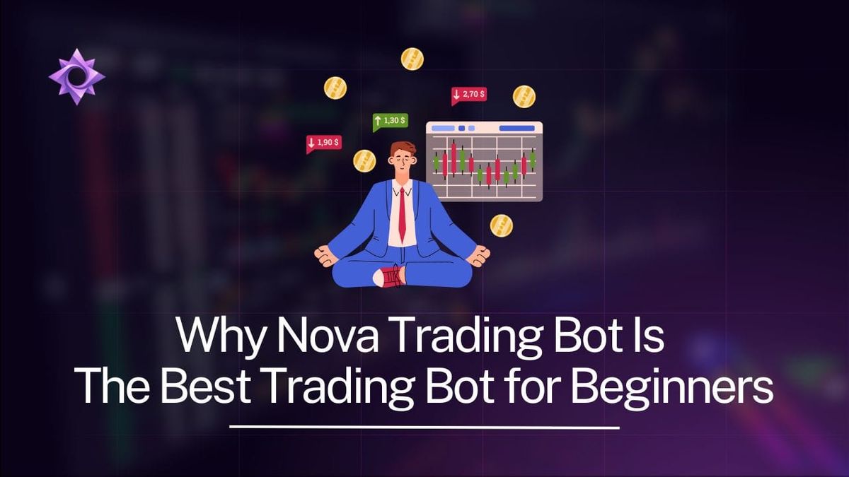 Why Nova Trading Bot is best trading bot for beginners