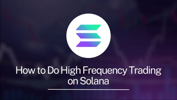 How to Do High Frequency Trading on Solana