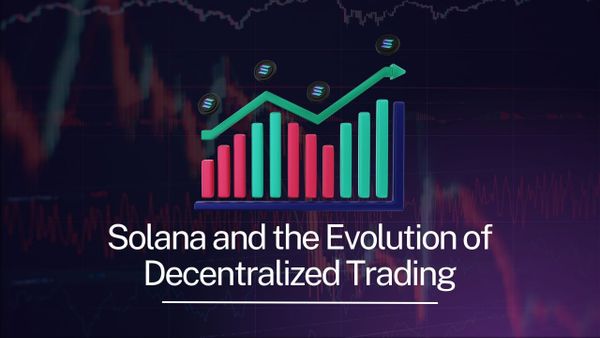 Solana and the Evolution of Decentralized Trading
